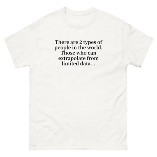 Unisex classic tee "There are 2 types ... extrapolate" - Image 4