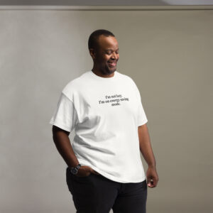 Unisex classic tee "I'm not lazy. I'm ..."