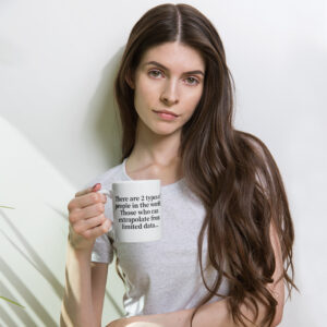 White glossy mug “There are 2 types … extrapolate”